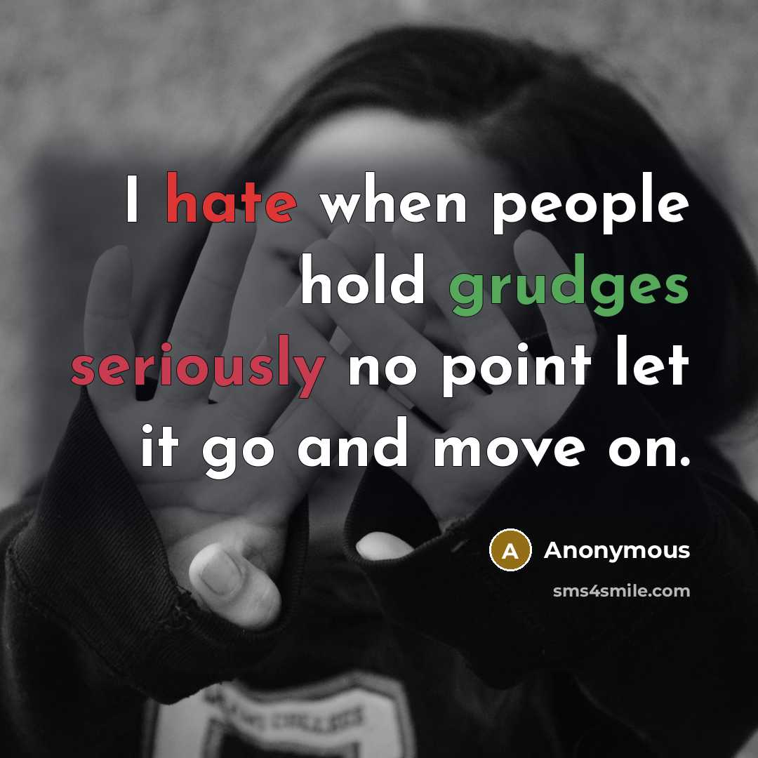 “I hate when people hold grudges seriously no point let it go and move on.” quote by Anonymous