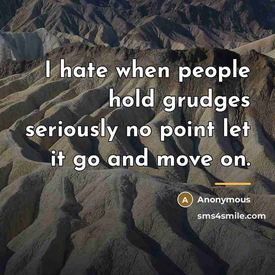 “I hate when people hold grudges seriously no point let…” quote by Anonymous