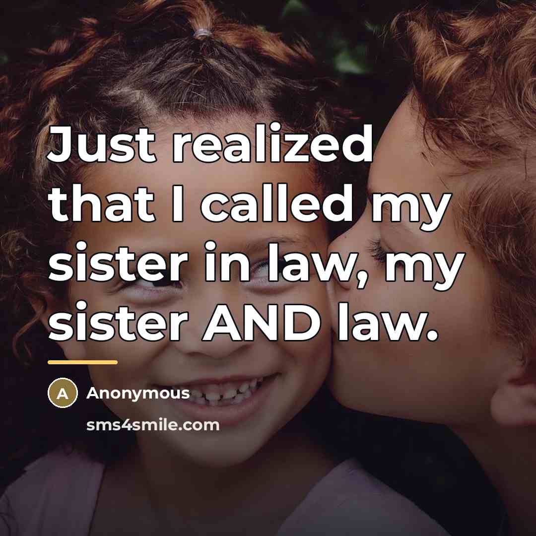 “Just realized that I called my sister in law, my…” quote by Anonymous