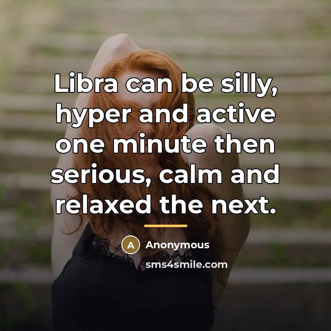“Libra can be silly, hyper and active one minute then…” quote by Anonymous