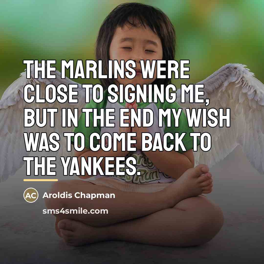 “The Marlins were close to signing me, but in the…” quote by Aroldis Chapman