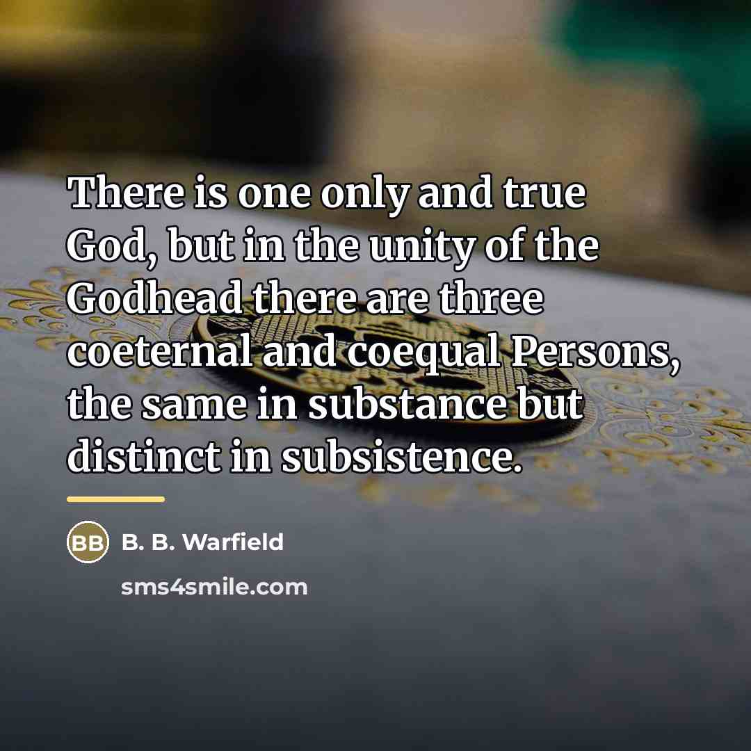 “There is one only and true God, but in the…” quote by B. B. Warfield