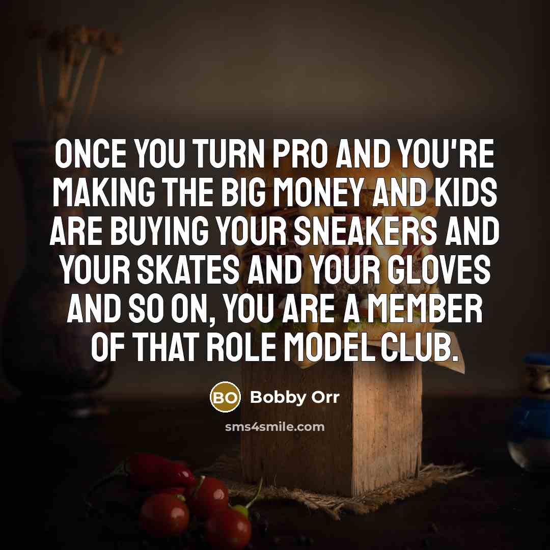 “Once you turn pro and you're making the big money…” quote by Bobby Orr