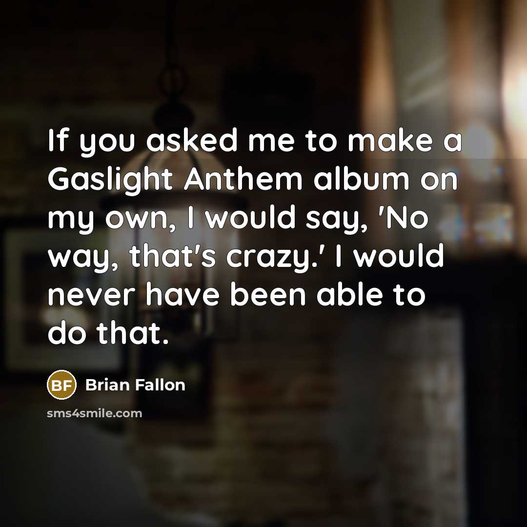 “If you asked me to make a Gaslight Anthem album…” quote by Brian Fallon