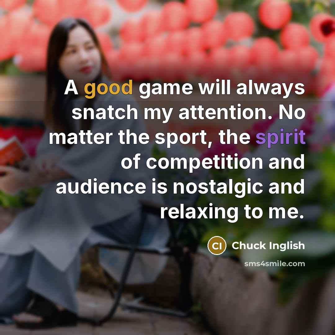 “A good game will always snatch my attention. No matter…” quote by Chuck Inglish