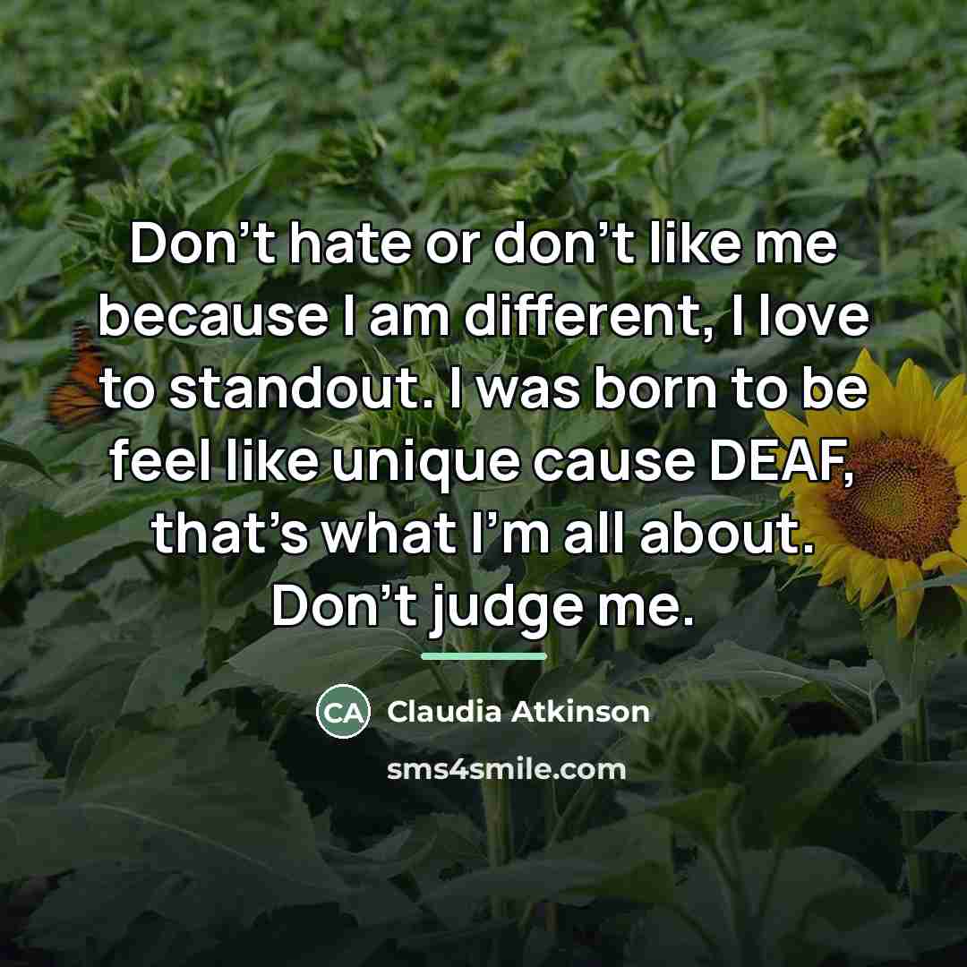 “Don't hate or don't like me because I am different,…” quote by Claudia Atkinson