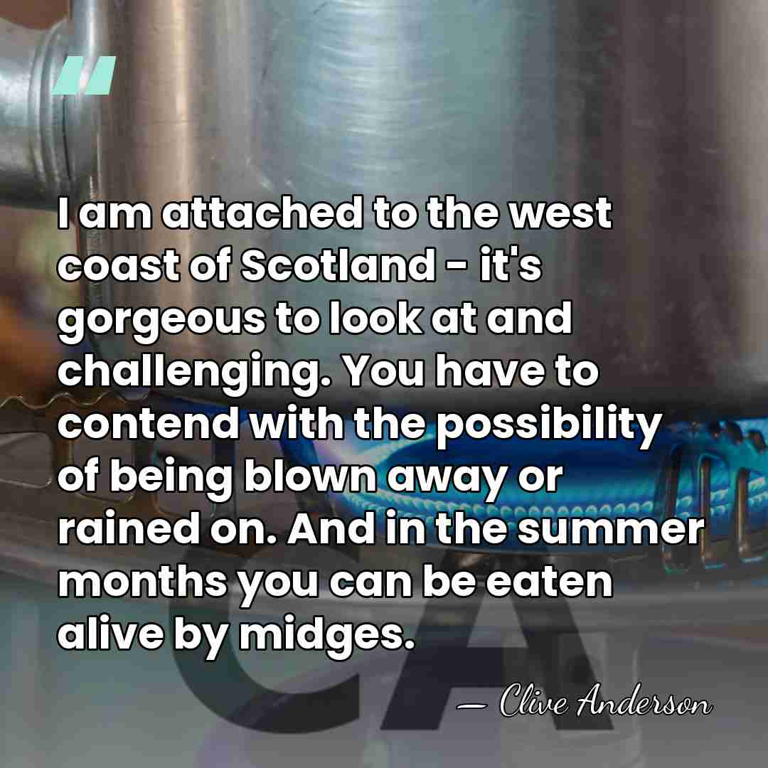I am attached to the west coast of Scotland - it's gorgeous&hellip; - Clive Anderson