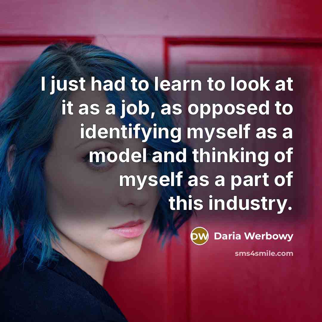 “I just had to learn to look at it as…” quote by Daria Werbowy