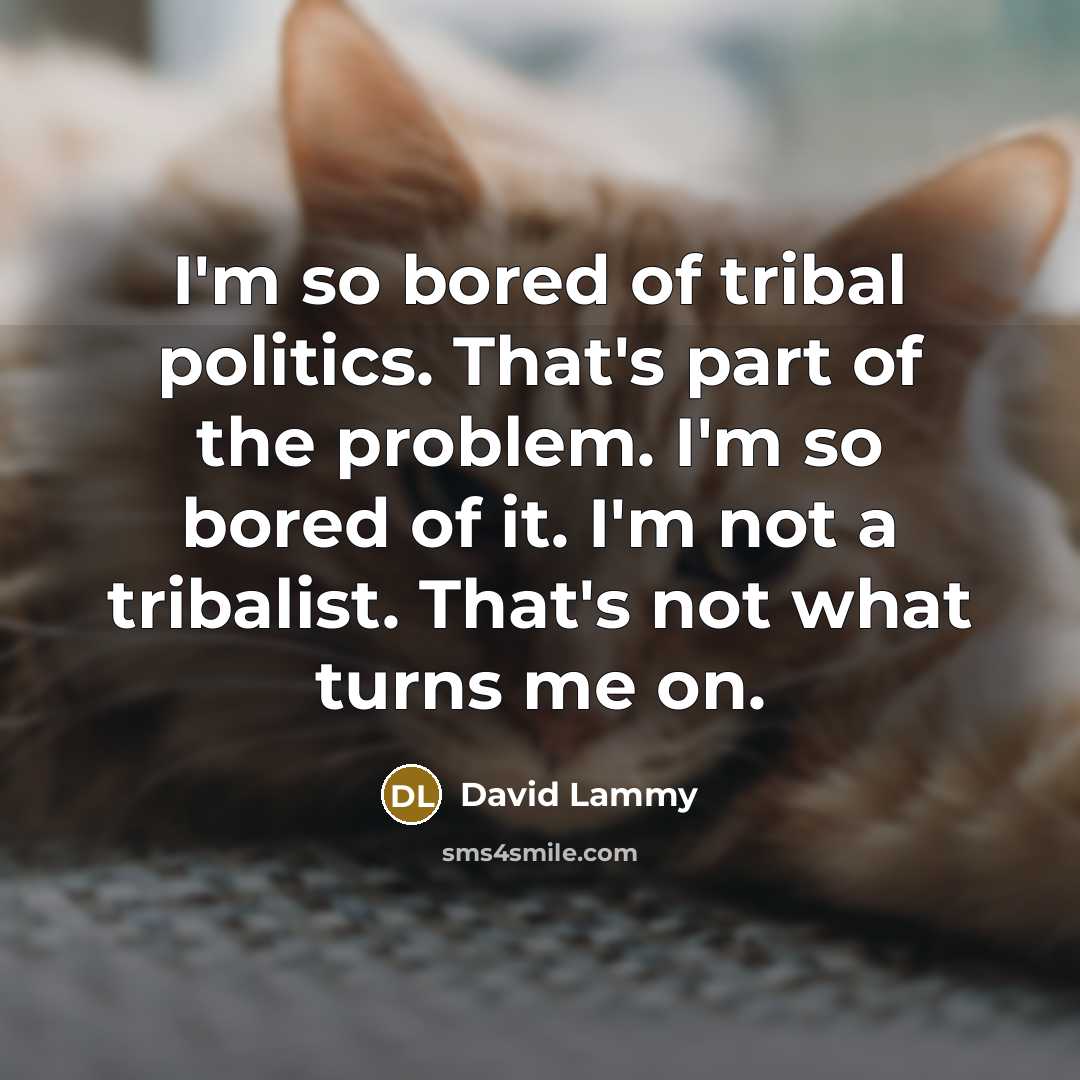 “I'm so bored of tribal politics. That's part of the…” quote by David Lammy