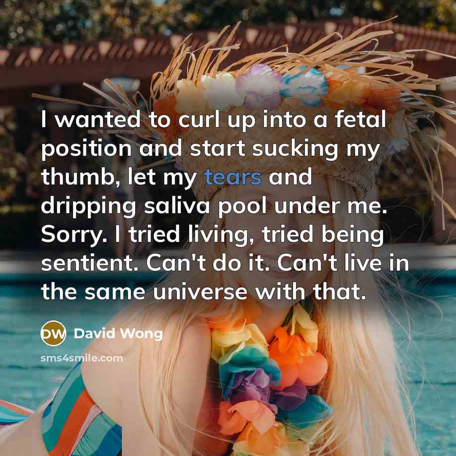 “I wanted to curl up into a fetal position and…” quote by David Wong
