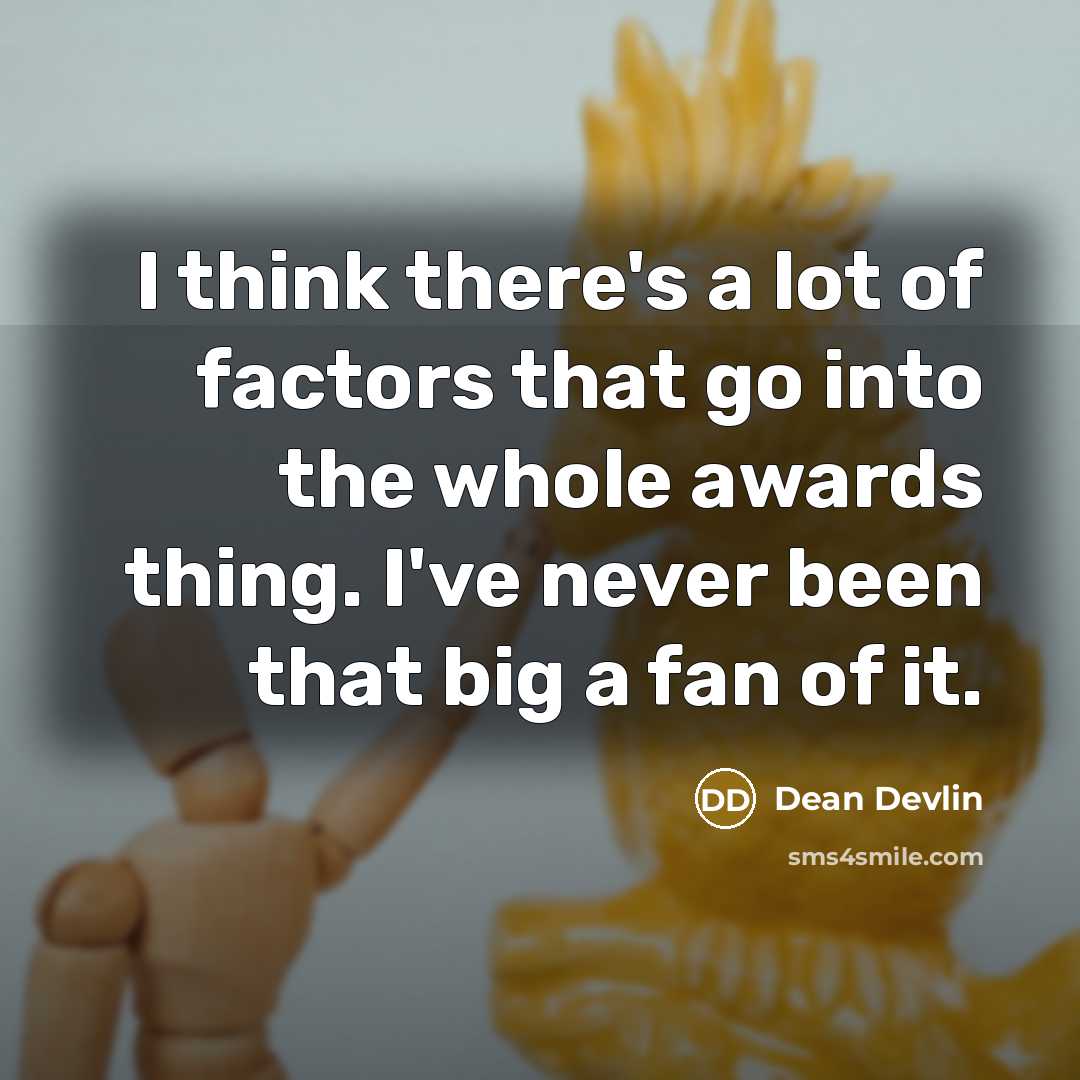 “I think there's a lot of factors that go into…” quote by Dean Devlin