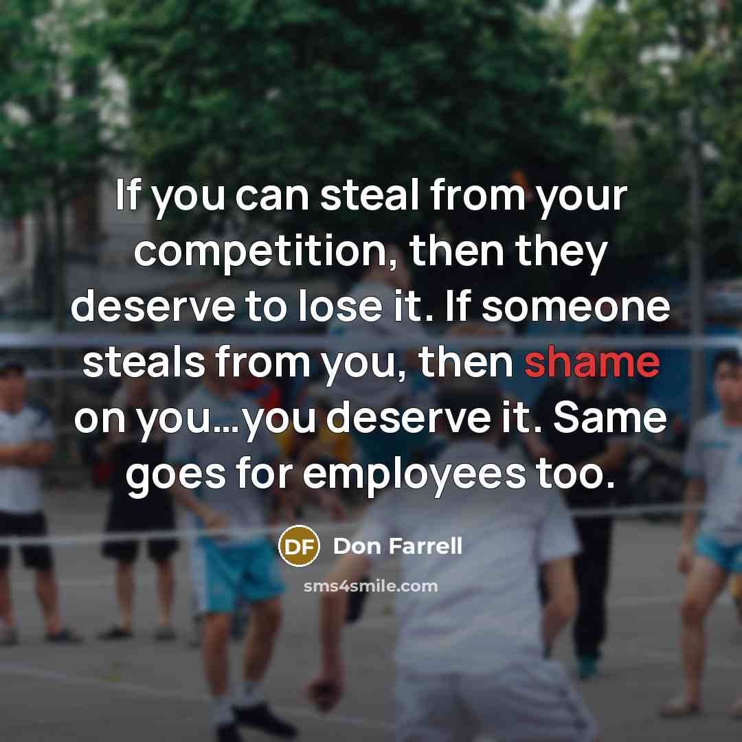 “If you can steal from your competition, then they deserve…” quote by Don Farrell