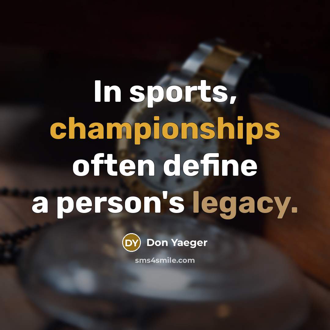 “In sports, championships often define a person's legacy.…” quote by Don Yaeger