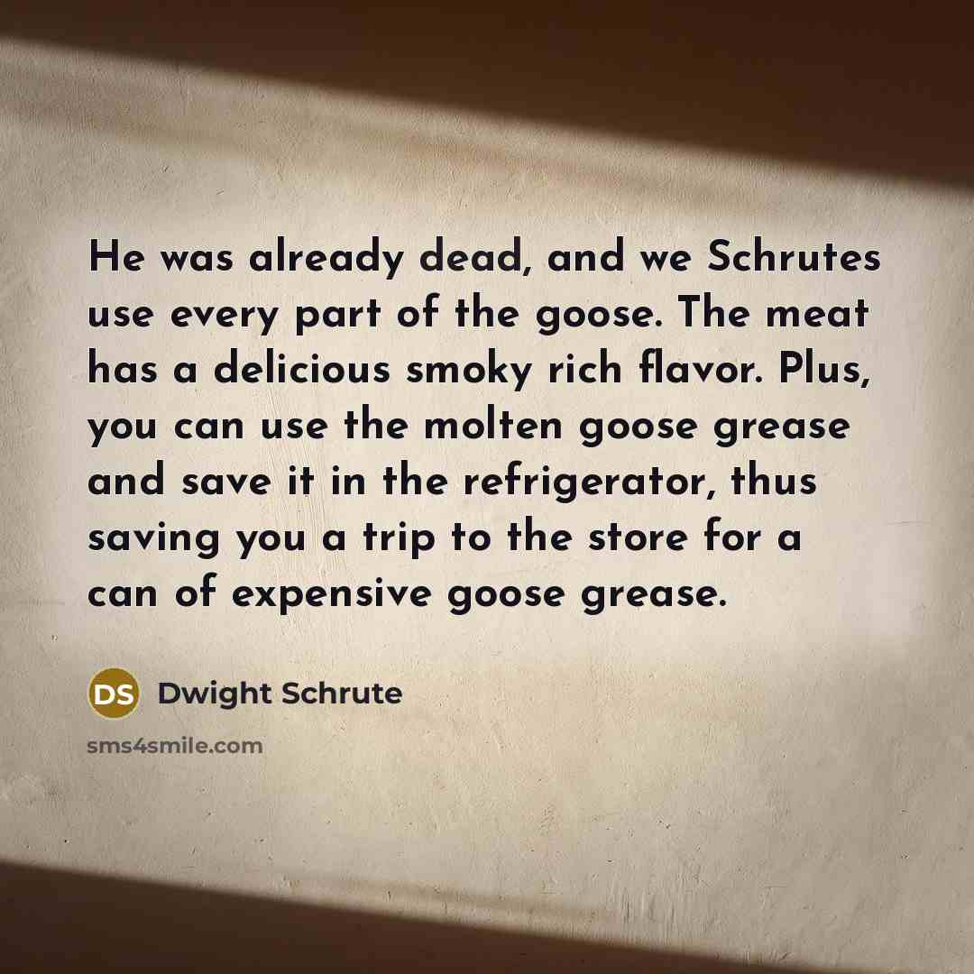“He was already dead, and we Schrutes use every part…” quote by Dwight Schrute