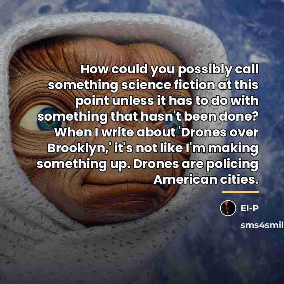 “How could you possibly call something science fiction at this…” quote by El-P