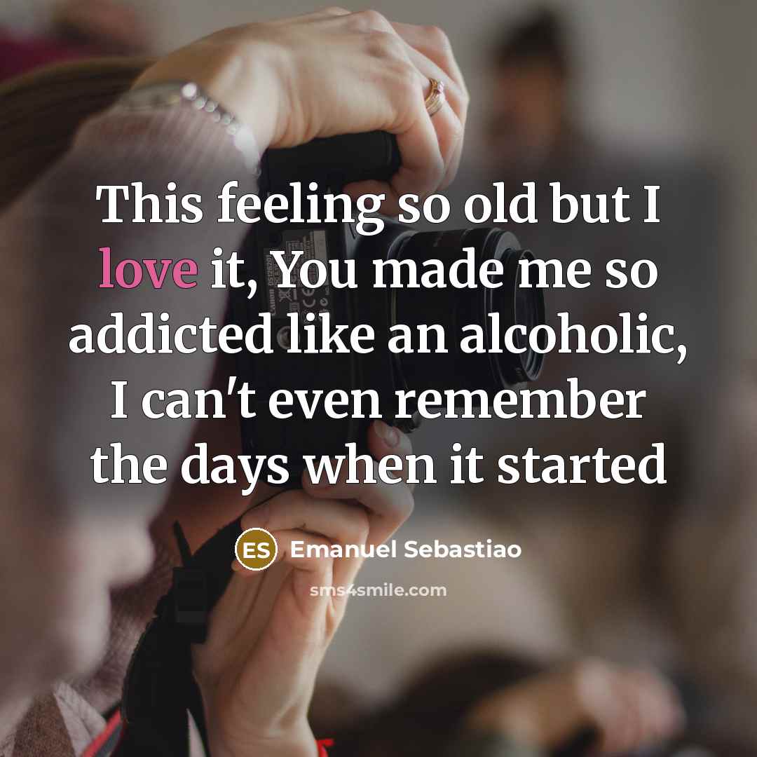 “This feeling so old but I love it, You made…” quote by Emanuel Sebastiao