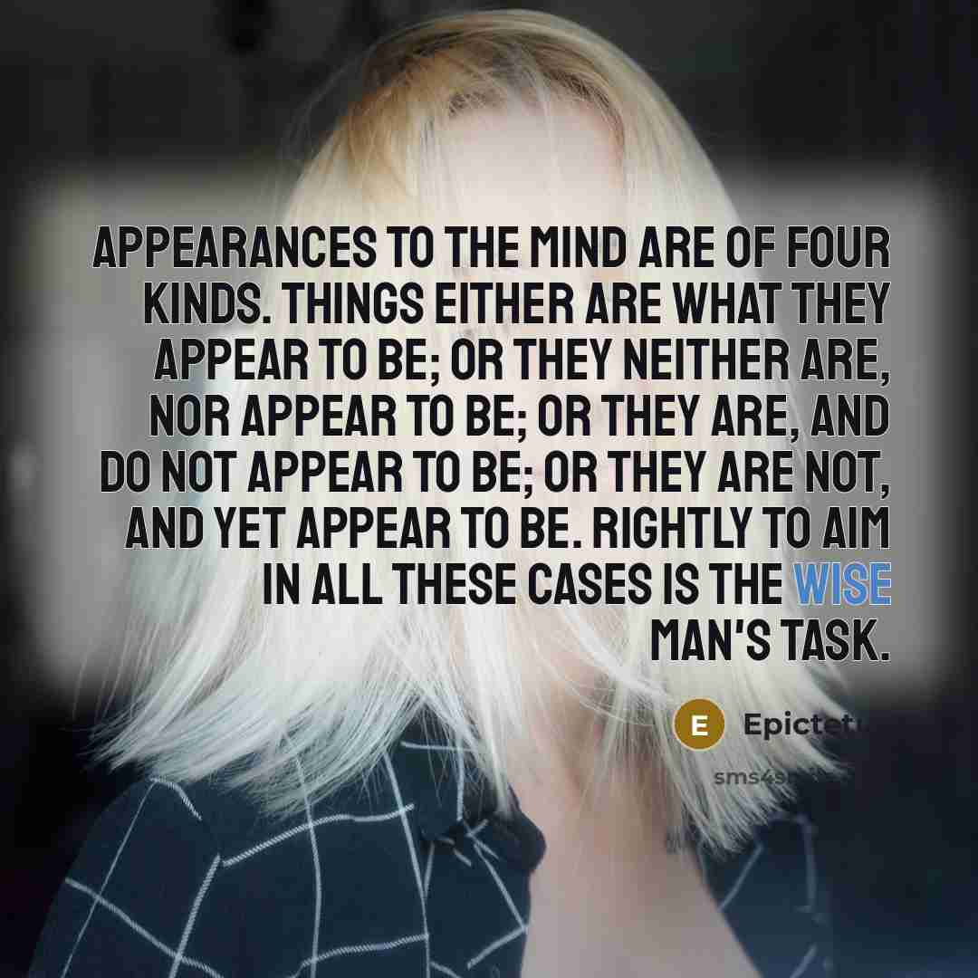 “Appearances to the mind are of four kinds. Things either…” quote by Epictetus
