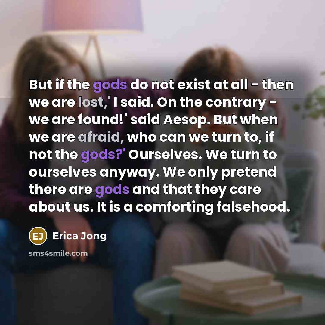 “But if the gods do not exist at all -…” quote by Erica Jong