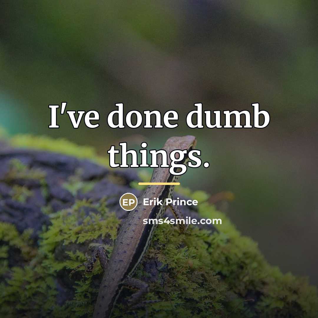 “I've done dumb things.…” quote by Erik Prince