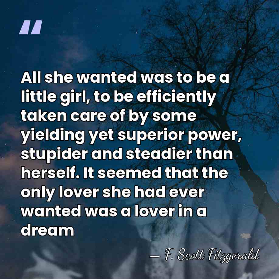 All she wanted was to be a little girl, to be efficiently&hellip; - F. Scott Fitzgerald