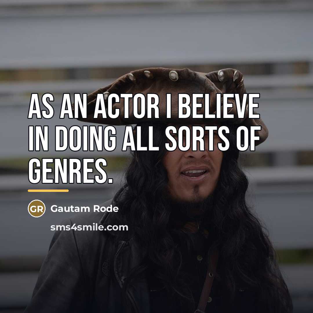 “As an actor I believe in doing all sorts of…” quote by Gautam Rode