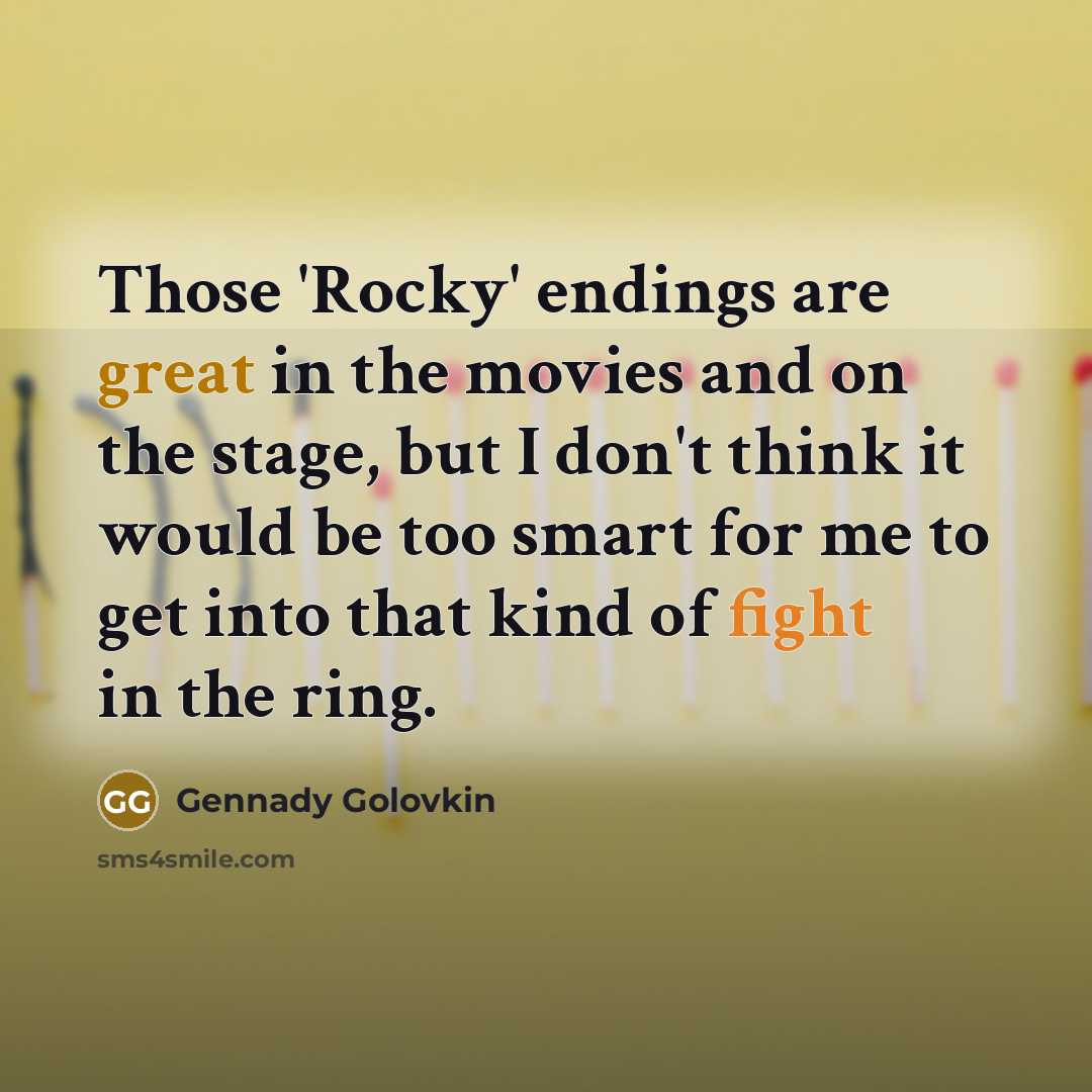 “Those 'Rocky' endings are great in the movies and on…” quote by Gennady Golovkin