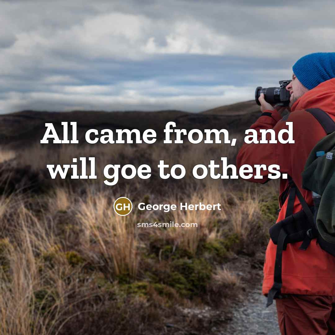 “All came from, and will goe to others.…” quote by George Herbert