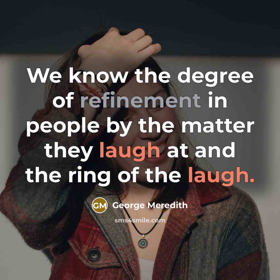 “We know the degree of refinement in people by the…” quote by George Meredith