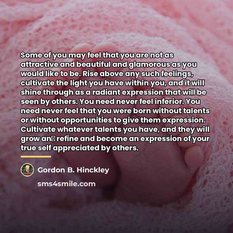 “Some of you may feel that you are not as…” quote by Gordon B. Hinckley
