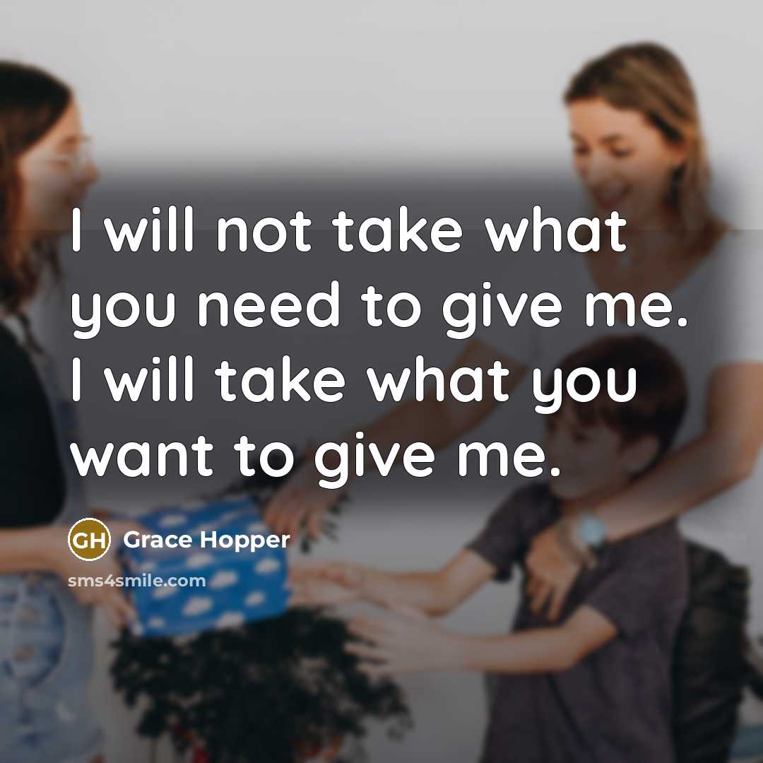 “I will not take what you need to give me.…” quote by Grace Hopper