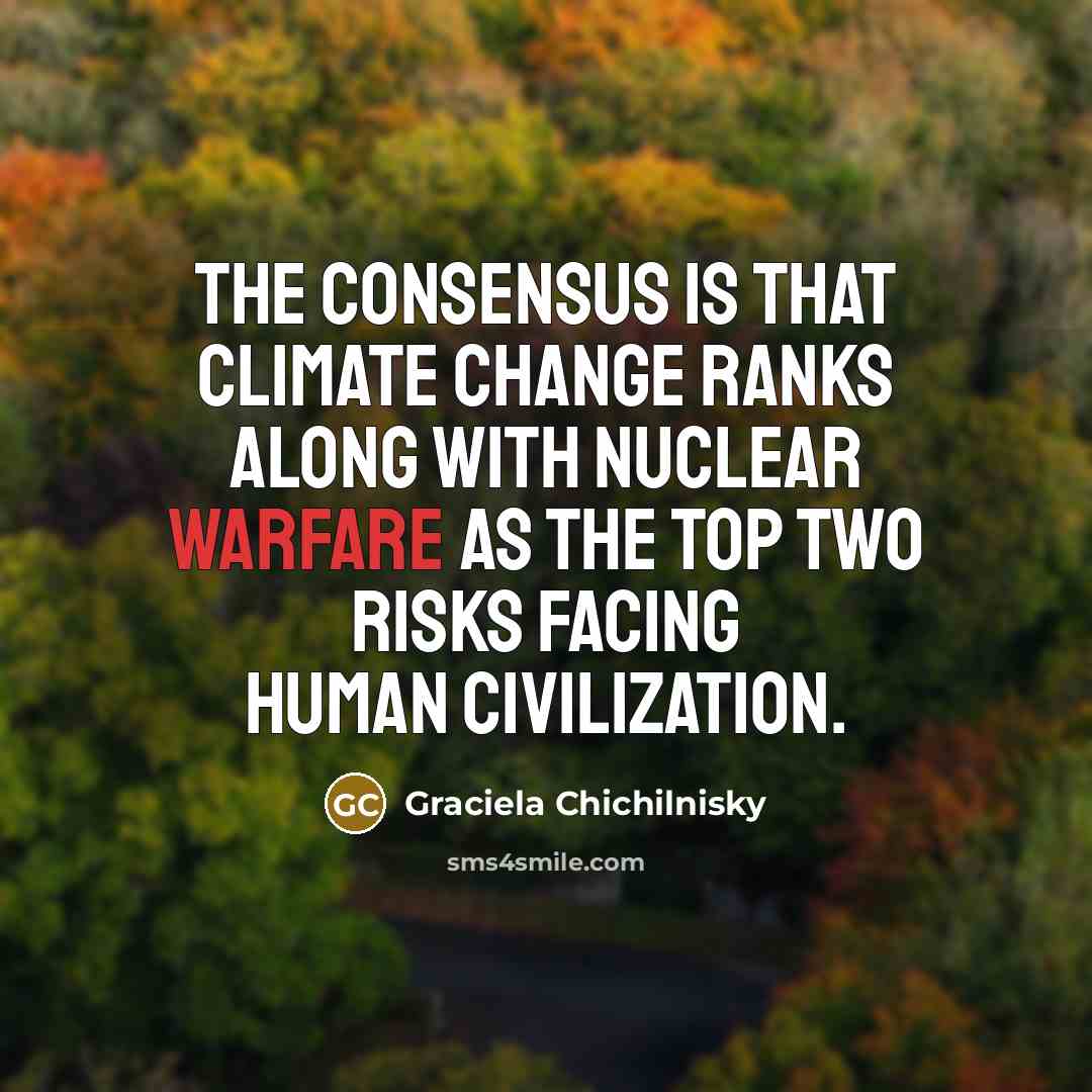 “The consensus is that climate change ranks along with nuclear…” quote by Graciela Chichilnisky