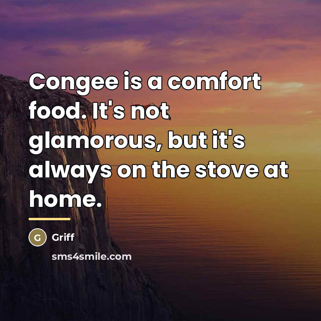 “Congee is a comfort food. It's not glamorous, but it's…” quote by Griff