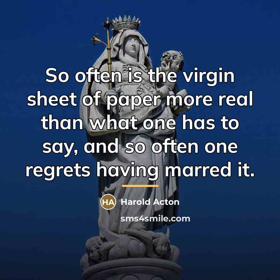 “So often is the virgin sheet of paper more real…” quote by Harold Acton