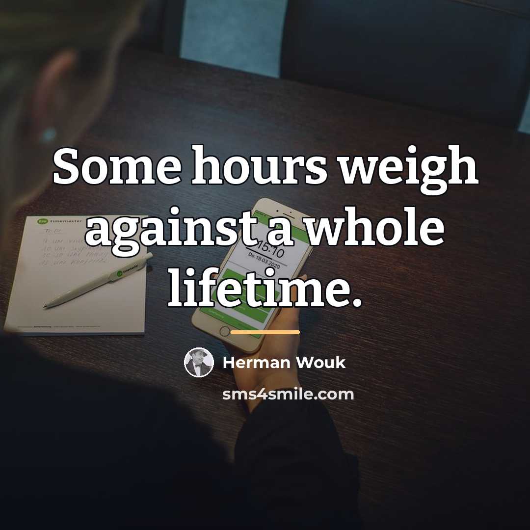 “Some hours weigh against a whole lifetime.…” quote by Herman Wouk