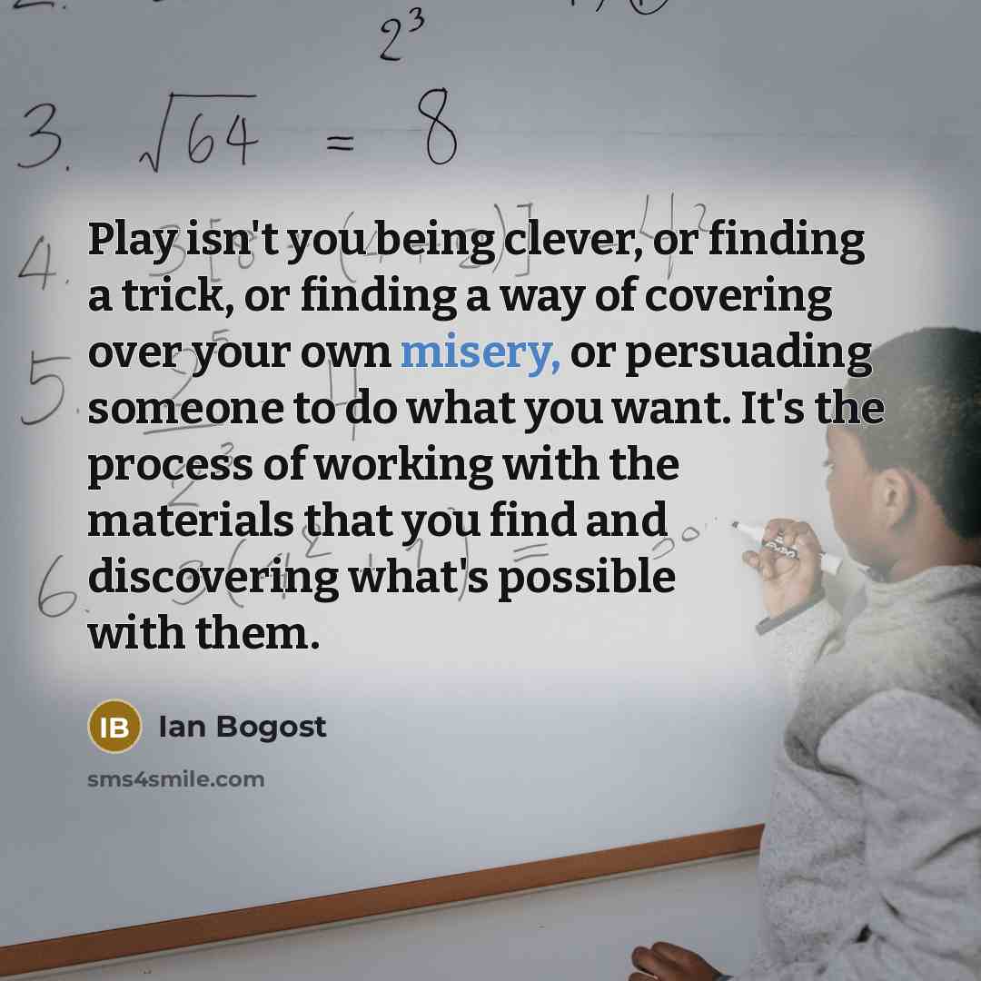 “Play isn't you being clever, or finding a trick, or…” quote by Ian Bogost