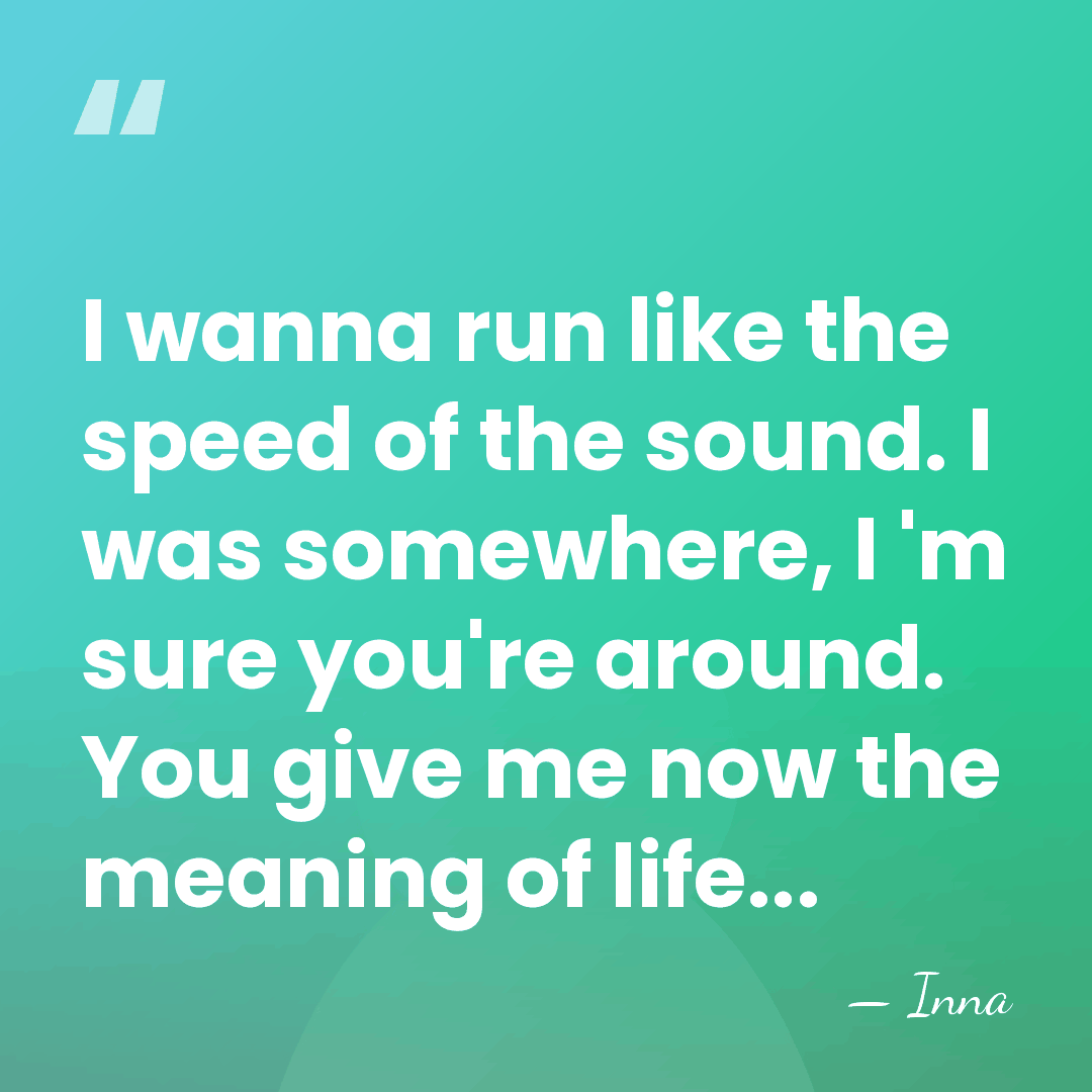 I wanna run like the speed of the sound. I was somewhere,&hellip; - Inna