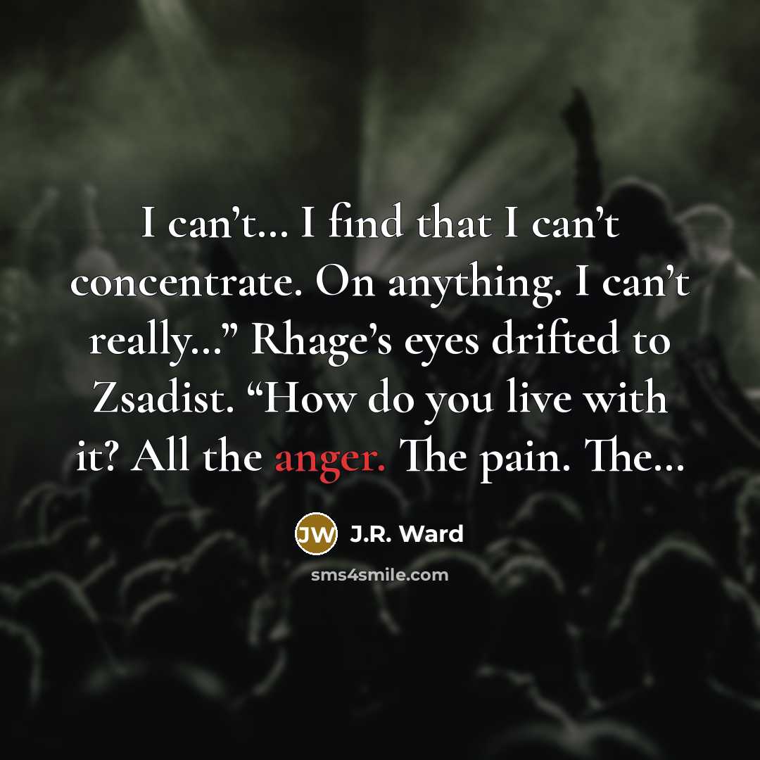 “I can’t… I find that I can’t concentrate. On anything.…” quote by J.R. Ward