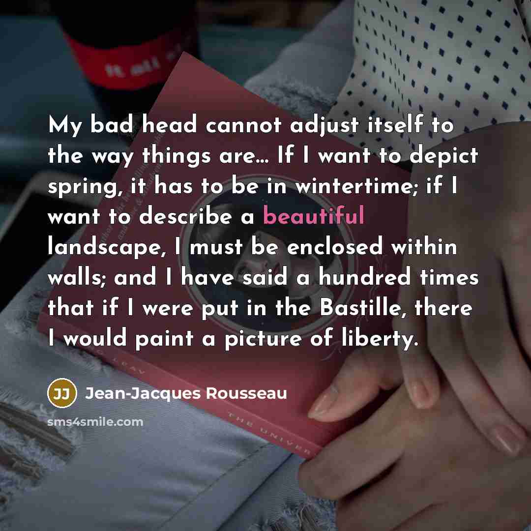 “My bad head cannot adjust itself to the way things…” quote by Jean-Jacques Rousseau