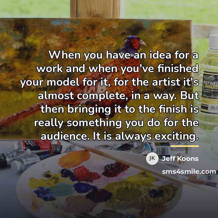 “When you have an idea for a work and when…” quote by Jeff Koons