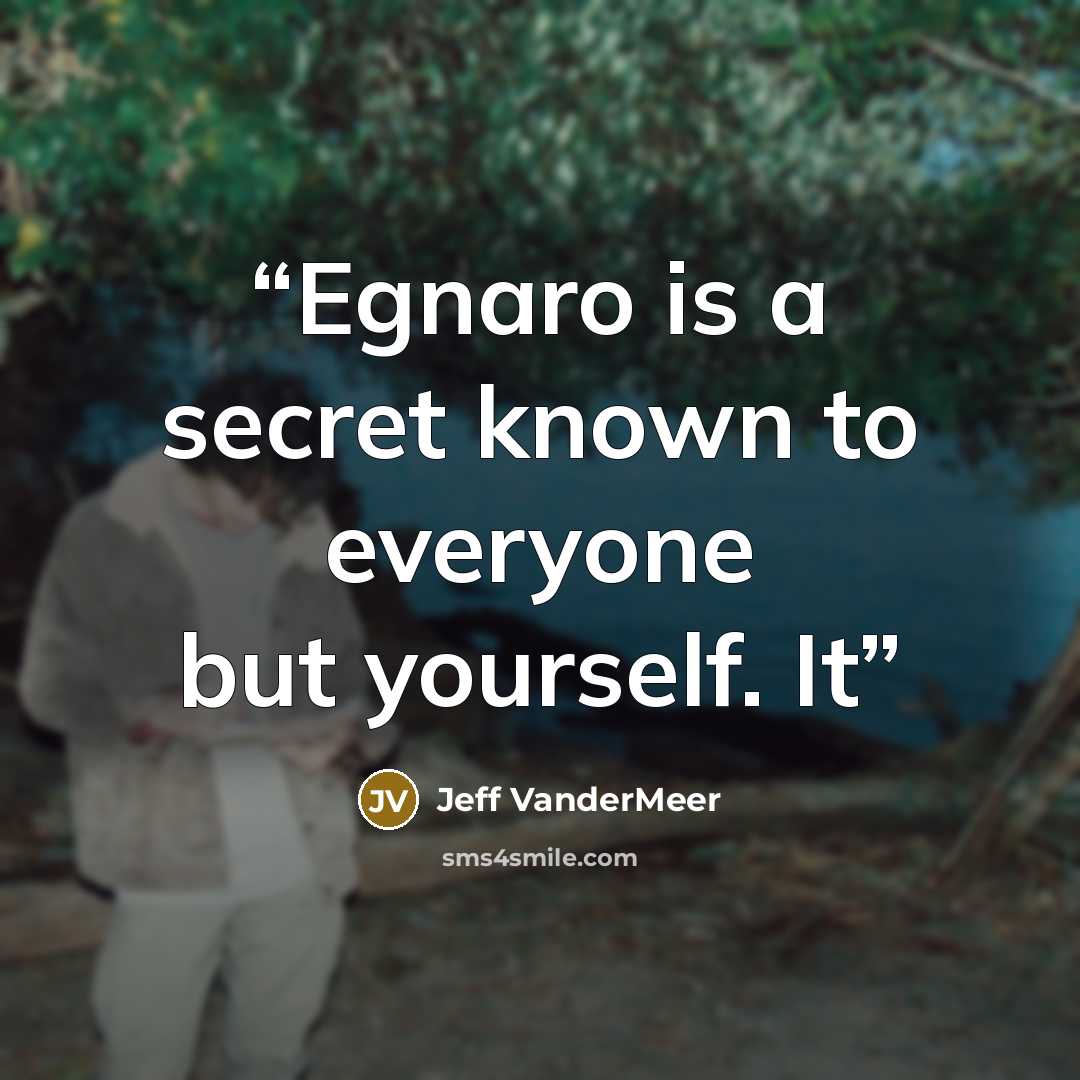“Egnaro is a secret known to everyone but yourself. It” quote by Jeff VanderMeer