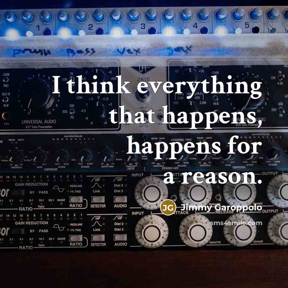 “I think everything that happens, happens for a reason.…” quote by Jimmy Garoppolo