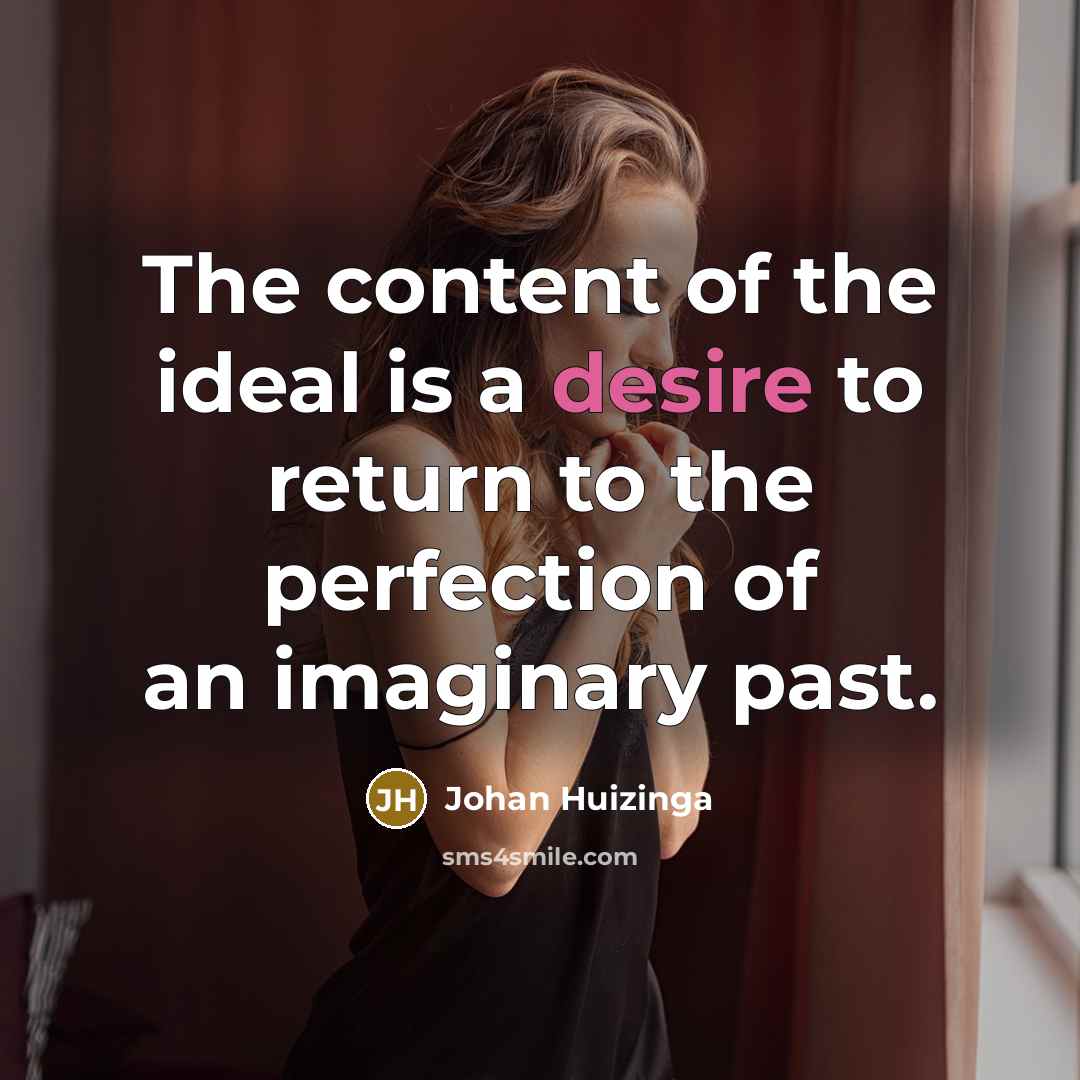 “The content of the ideal is a desire to return…” quote by Johan Huizinga