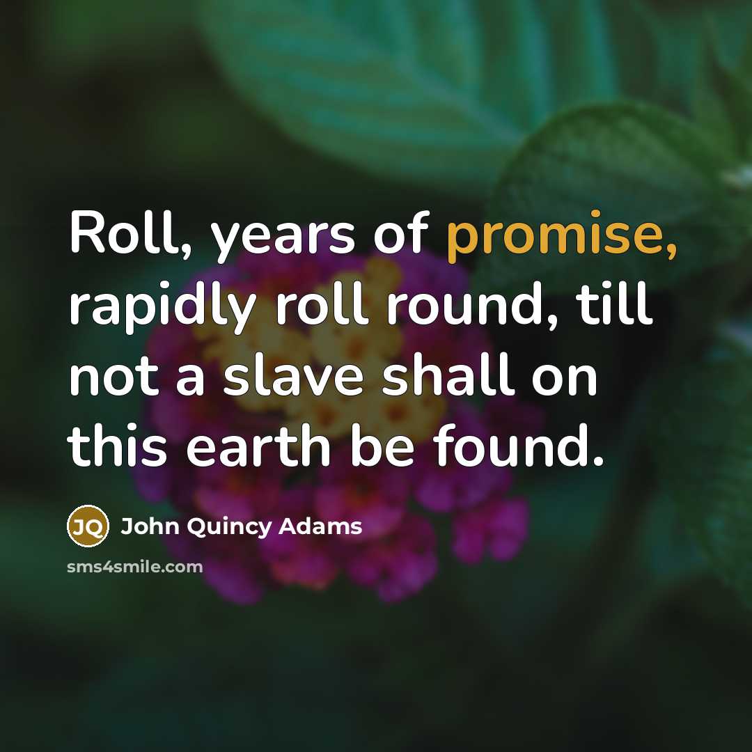 “Roll, years of promise, rapidly roll round, till not a…” quote by John Quincy Adams