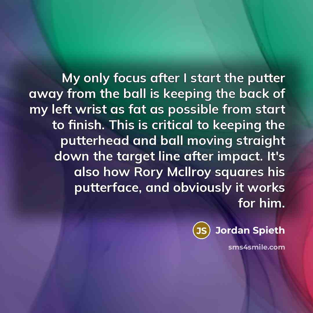 “My only focus after I start the putter away from…” quote by Jordan Spieth
