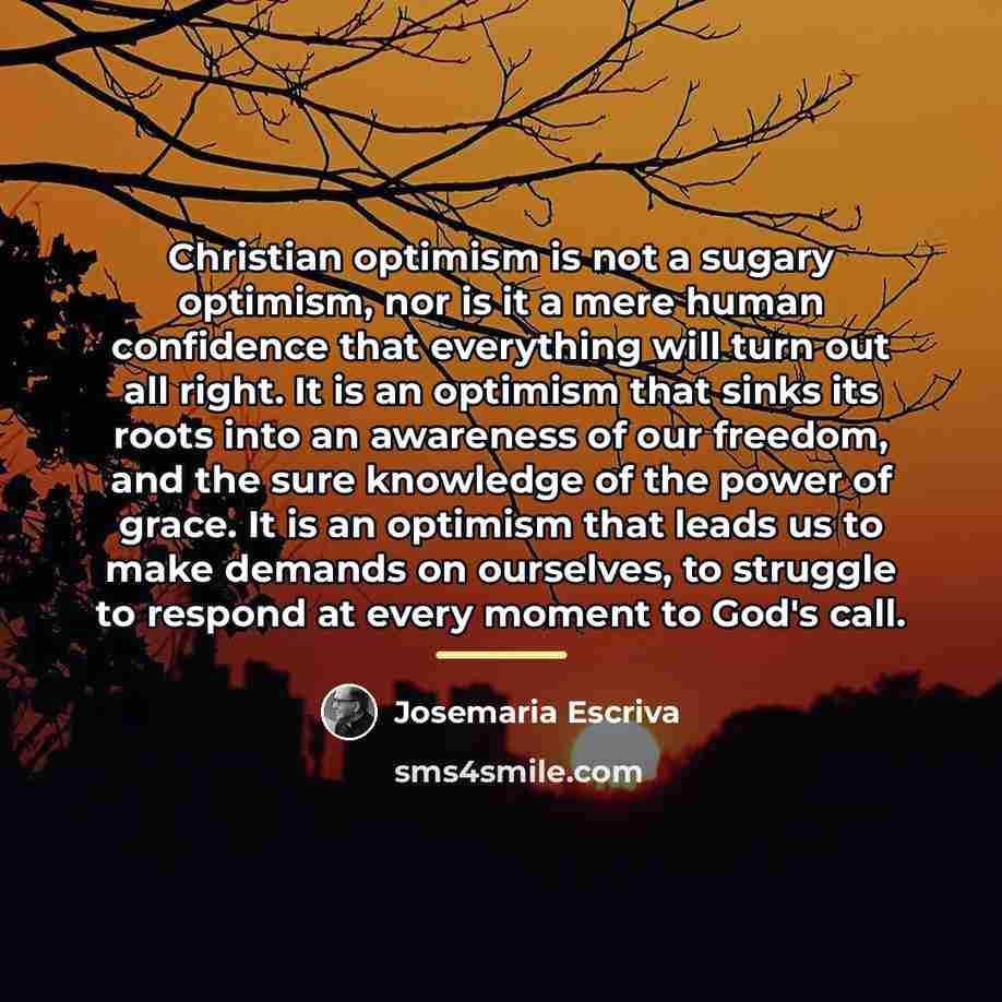“Christian optimism is not a sugary optimism, nor is it…” quote by Josemaria Escriva