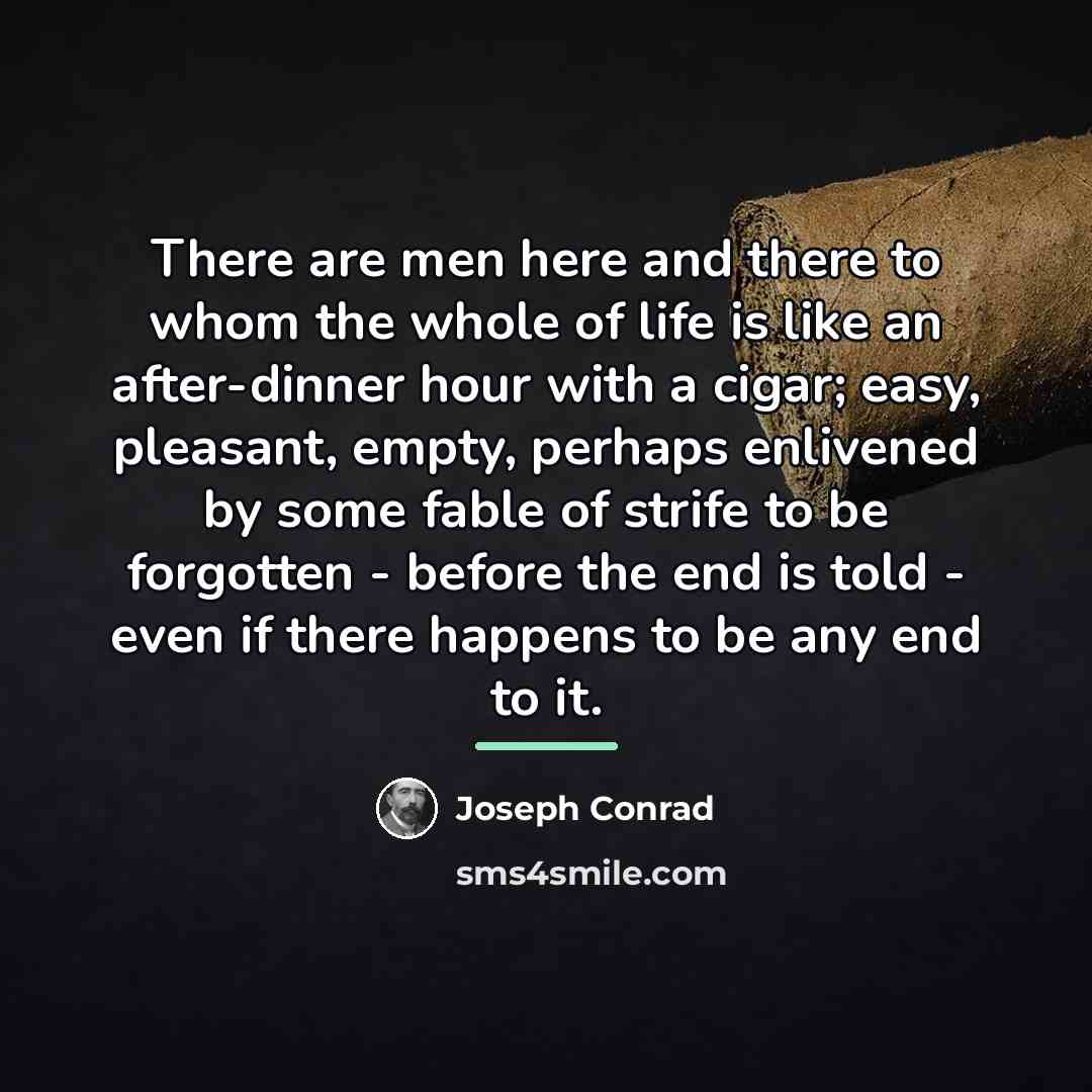 “There are men here and there to whom the whole…” quote by Joseph Conrad