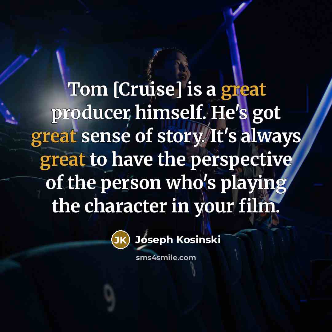 “Tom [Cruise] is a great producer himself. He's got great…” quote by Joseph Kosinski