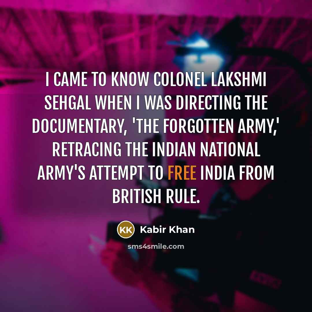 “I came to know Colonel Lakshmi Sehgal when I was…” quote by Kabir Khan