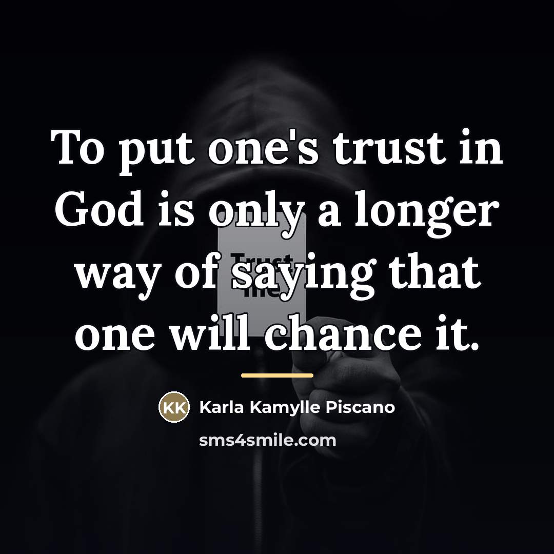 “To put one's trust in God is only a longer…” quote by Anonymous