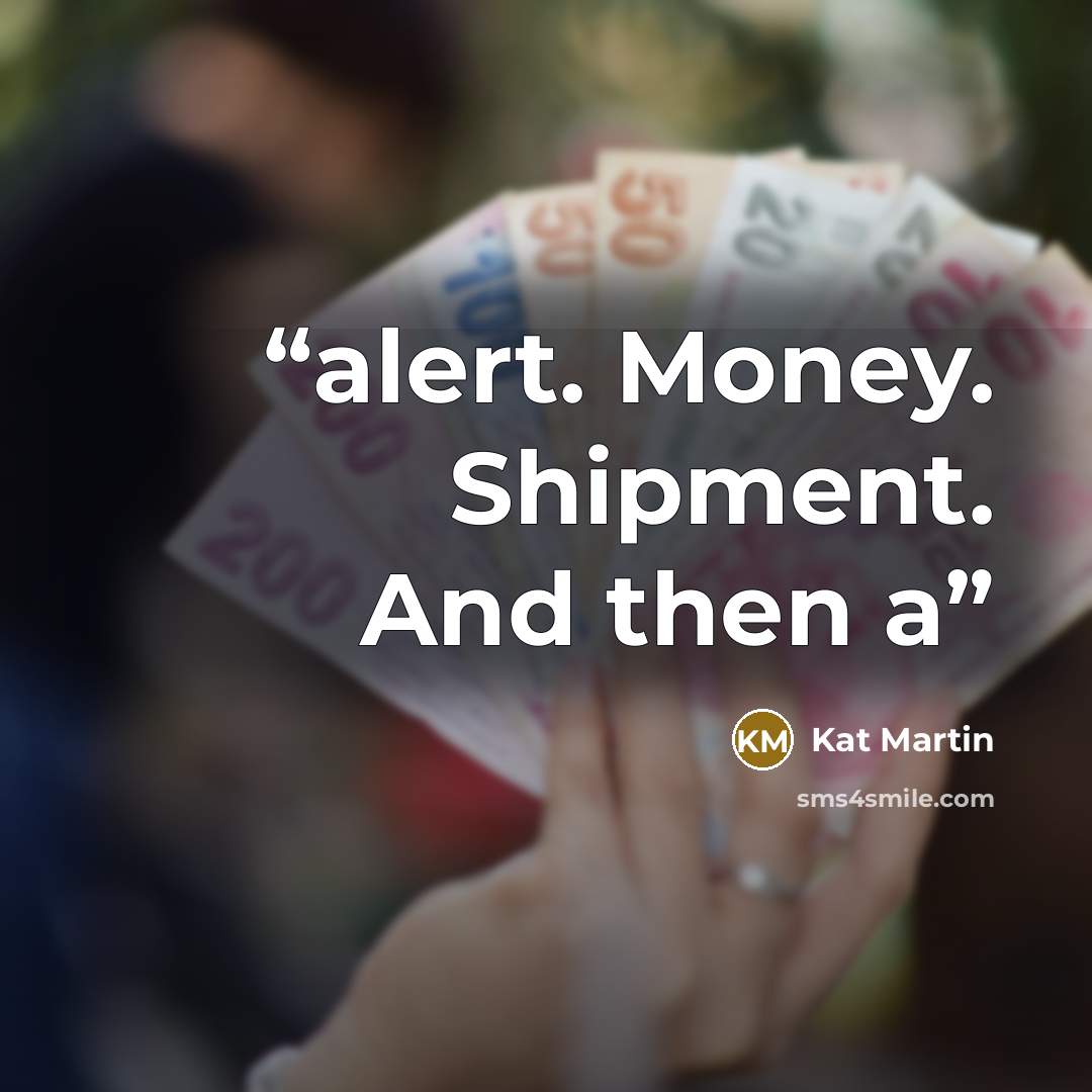 “alert. Money. Shipment. And then a” quote by Kat Martin